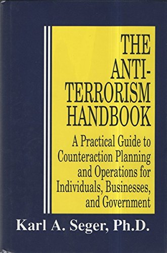 The Antiterrorism Handbook: A Practical Guide to Counteraction Planning and Operations for Individuals, Businesses, and Government
The Antiterrorism Handbook: A Practical Guide to Counteraction Planning and Operations for Individuals, Businesses, and Government