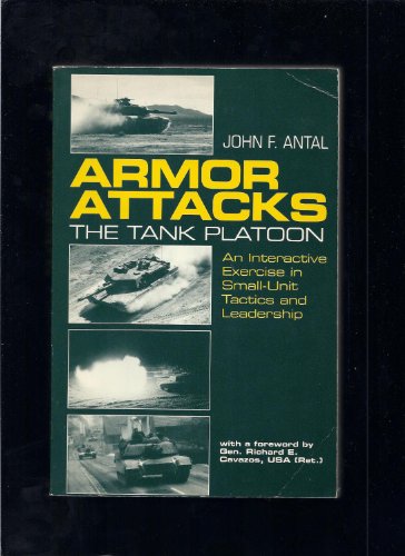 Armor Attacks: The Tank Platoon - An Interactive Exercise in Small-Unit Tactics and Leadership
Armor Attacks: The Tank Platoon - An Interactive Exercise in Small-Unit Tactics and Leadership