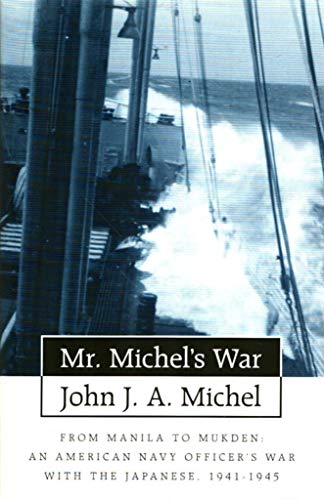 Mr Michel's War: From Manila to Mukden An American Navy Officer's War with the Japanese 1941-1945