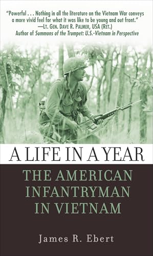 Life in a Year : The American Infantryman in Vietnam, 1965-1972