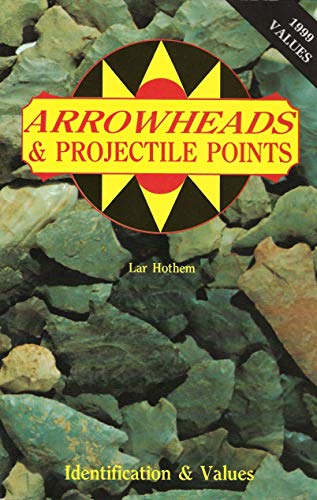 Arrowheads And Projectile Points: Identification & Values: New Revised Values For 1988-1989