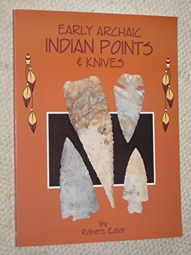 Early Archaic Indian Points and Knives