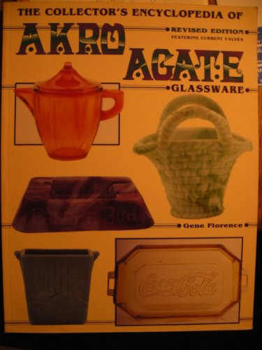 The Collector's Encyclopedia of Akro Agate Glassware [Revised Edition, featuring current values]