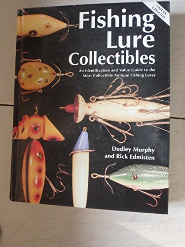 Fishing Lure Collectibles: An Identification and Value Guide to the Most Collectible Antique Fish...
