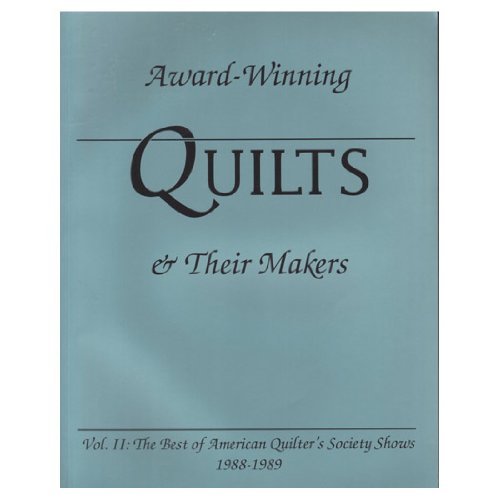 Award-Winning Quilts & Their Makers: The Best of American Quilter's Society Shows 1988-1989