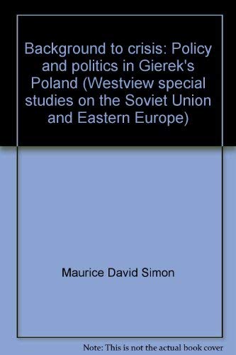 BACKGROUND TO CRISIS: POLICY AND POLITICS IN GIEREK'S POLAND