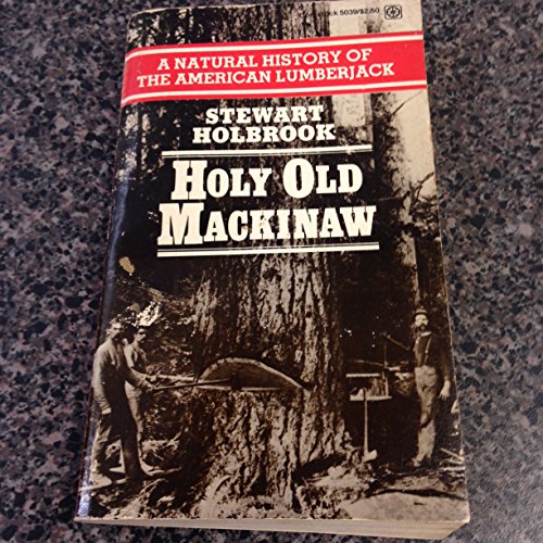 Holy Old MacKinaw: A Natural History of the American Lumberjack
