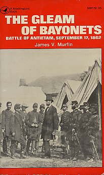 The Gleam of Bayonets: The Battle of Antietam, September 17, 1862