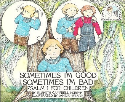 Sometimes I'm Good, Sometimes I'm Bad: Psalm 1 for Children (David and I Talk to God)
