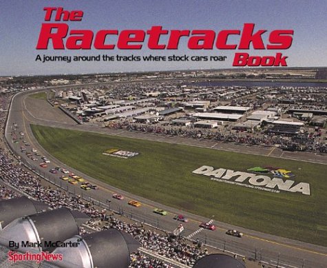 The Racetracks Book : A Journey Across AMerica and Around the Tracks Where Stock Cars Roar