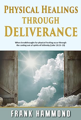 Physical Healings and Deliverance: When breakthroughs for physical healing occur through the casting out of spirits of infirmity (Luke 13:11–13)
Physical Healings and Deliverance: When breakthroughs for physical healing occur through the casting out of spirits of infirmity (Luke 13:11–13)