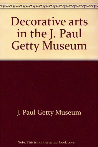 DECORATIVE ARTS IN THE J. PAUL GETTY MUSEUM