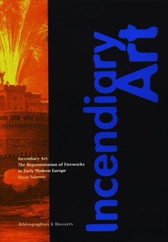 Incendiary Art: The Representation of Fireworks in Early Modern Europe (Bibliographies and Dossiers Series)
Incendiary Art: The Representation of Fireworks in Early Modern Europe (Bibliographies and Dossiers Series)