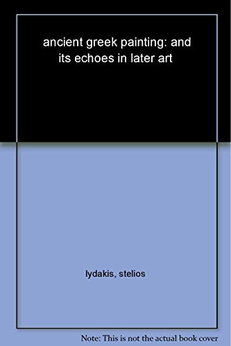 Ancient Greek Painting and its Echoes in Later Art