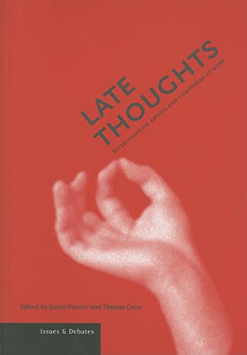 Late Thoughts: Reflections on Artists and Composers at Work (Issues & Debates)