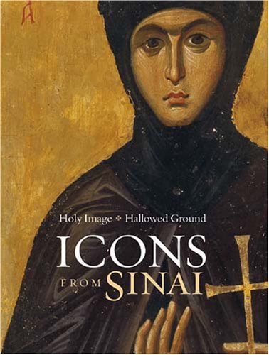 Holy Image, Hallowed Ground , Icons from Sinai