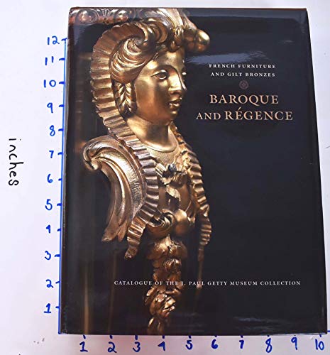 French Furniture and Gilt Bronzes: Baroque and Regence, Catalogue of the J. Paul Getty Museum Col...