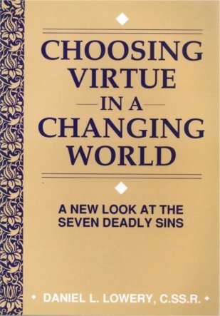 Choosing Virtue in a Changing World: A New Look at the Seven Deadly Sins