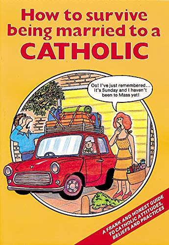 How to Survive Being Married to a Catholic: A Frank and Honest Guide to Catholic Attitudes, Beliefs, and Practices
How to Survive Being Married to a Catholic: A Frank and Honest Guide to Catholic Attitudes, Beliefs, and Practices