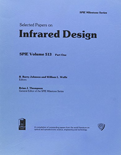 INFRARED DESIGN, Selected Papers on: SPIE Volume 513, Parts One (1) and Two (2)