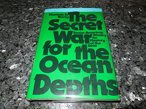 The Secret War for the Ocean Depths: Soviet-American Rivalry for Mastery of the Seas