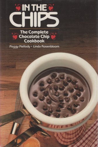 In the chips: The complete chocolate chip cookbook