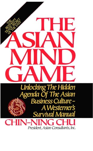 Asian Mind Game Unlocking the Hidden Agenda of the Asian Business Culture