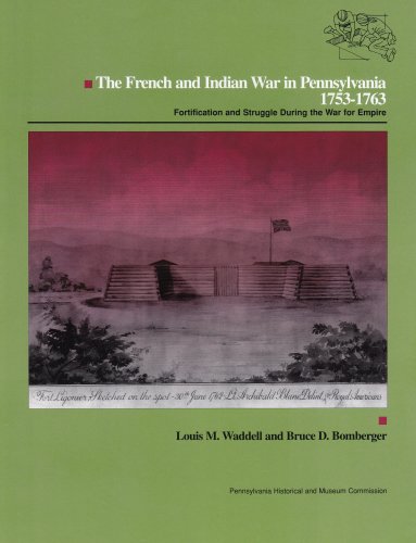 The French and Indian War in Pennsylvania, 1753-1763: Fortification and Struggle