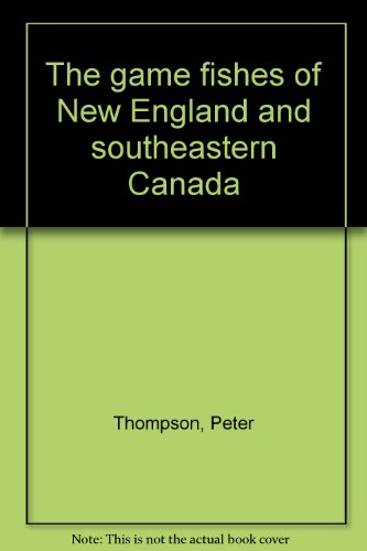 The Game Fishes of New England and Southeastern Canada
