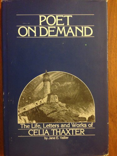 Poet On Demand: The Life, Letters and Works of Celia Thaxter (Signed)