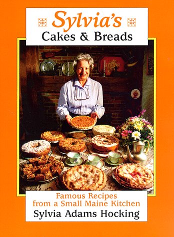 Sylvia's Cakes & Breads: Famous Recipes from a Small Maine Kitchen