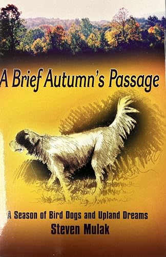 A Brief Autumn's Passage: a season of bird dogs and upland dreams