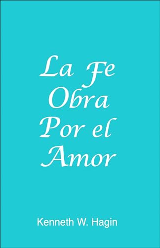 La Fe Obra Por el Amor / Faith Worketh by Love (Spanish Edition)
