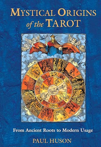 Mystical Origins of the Tarot : From Ancient Roots to Modern Usage