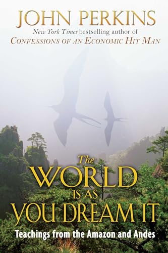 The World as You Dream It - Teachings from the Amazon and Andes