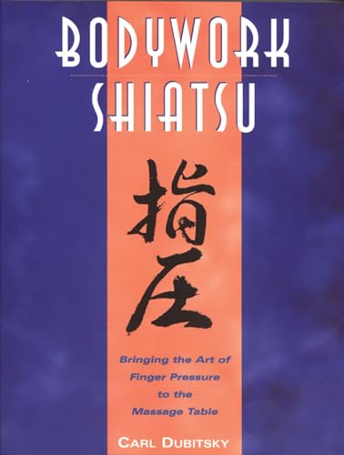 BodyWork Shiatsu: Bringing the Art of Finger Pressure to the Massage Table
BodyWork Shiatsu: Bringing the Art of Finger Pressure to the Massage Table