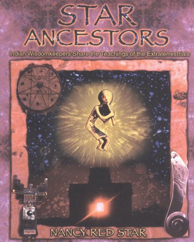 Star Ancestors; Indian Wisdomkeepers Share the Teachings of the Extraterrestrials