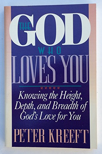The God Who Loves You: Knowing the Height, Depth, and Breadth of Gods Love for You