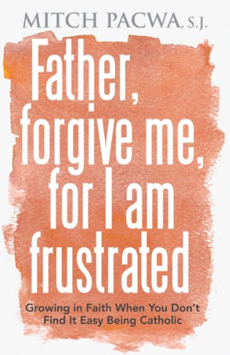 Father Forgive Me, for I am Frustrated