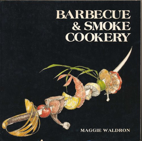 BARBECUE & SMOKE COOKERY (New Edition of: FIRE & SMOKE)