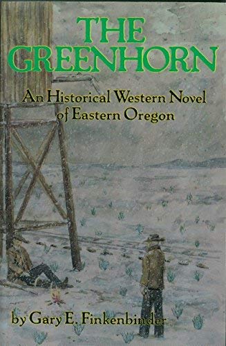 Greenhorn, The: An Historical Western Novel of Eastern Oregon