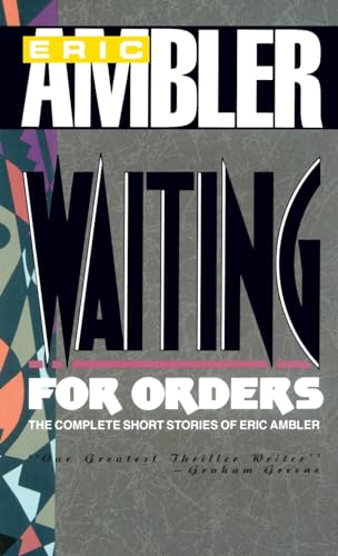 Waiting for Orders: The Complete Short Stories of Eric Ambler