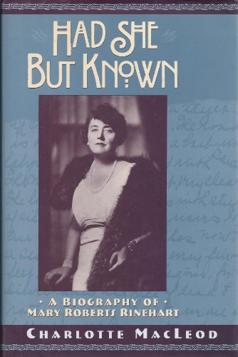 HAD SHE BUT KNOWN; A Biography of Mary Roberts Rinehart **AWARD FINALIST**