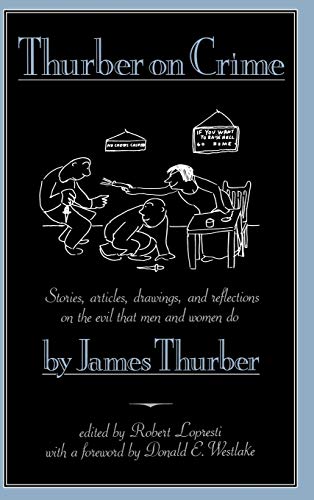 Thurber on Crime: Stories, articles, drawings and reflections on the evil that men and women Do