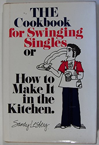 The Cookbook for Swinging Singles or How to Make it in the Kitchen.