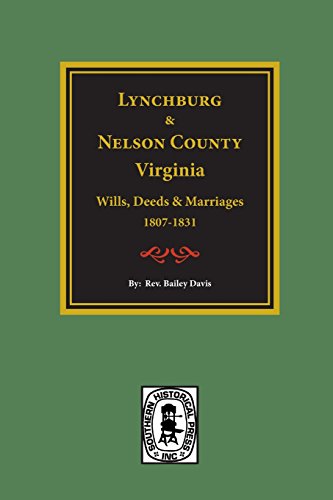 Lynchburg, Virginia and Nelson County, Virginia Wills, Deeds and Marriages, 1807-1831.