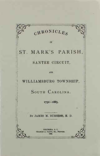 St. Marks Parish, Santee Circuit, and Williamsburg Township, South Carolina, 1731-1885, Chronicles of.
St. Marks Parish, Santee Circuit, and Williamsburg Township, South Carolina, 1731-1885, Chronicles of.