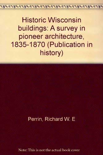 

Historic Wisconsin buildings: A survey in pioneer architecture, 1835-1870 (Publication in history)
