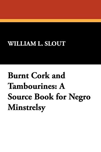 Burnt Cork and Tambourines: A Source Book for Negro Minstrelsy (Clipper Studies in the Theatre,)
Burnt Cork and Tambourines: A Source Book for Negro Minstrelsy (Clipper Studies in the Theatre,)