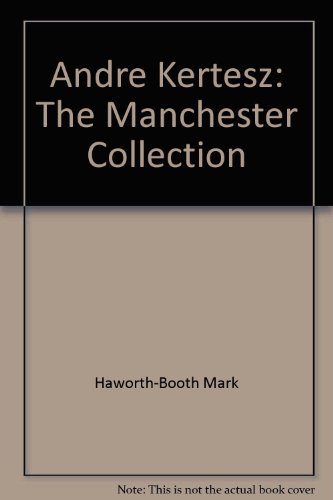 Andre Kertesz The Manchester Collection.